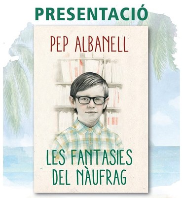 Pep Albanell - 'Les fantasies del nàufrag'
