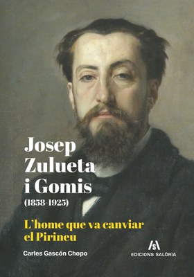 'Josep Zulueta i Gomis (1859-1925). L’home que va canviar el Pirineu'